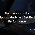 Best Lubricant for Elliptical | Ellipticalmag