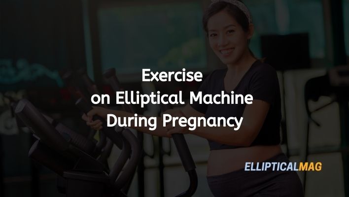 Elliptical During Pregnancy | Ellipticalmag