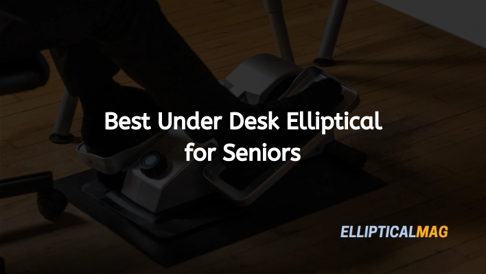 Best Under Desk Elliptical For Seniors