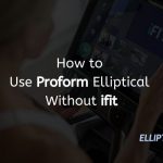 How to Use Proform Elliptical Without ifit