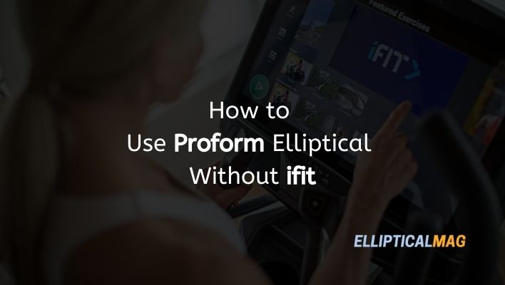 How to Use Proform Elliptical Without ifit