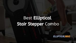 Best Elliptical Stair Stepper Combo