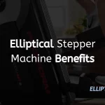 Elliptical Stepper Machine Benefits