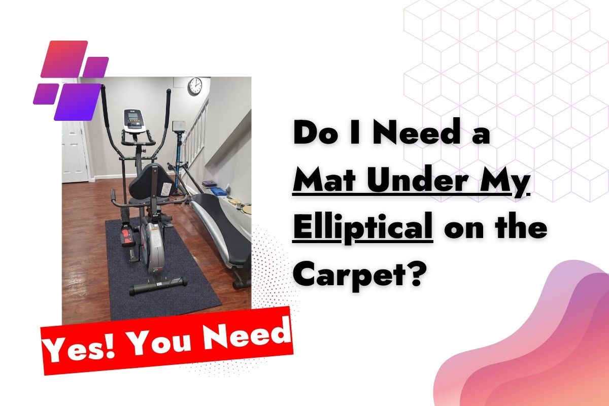 Do I Need a Mat Under My Elliptical on Carpet