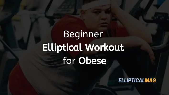 Beginner Elliptical Workout for Obese