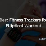 Best Fitness Trackers for Elliptical