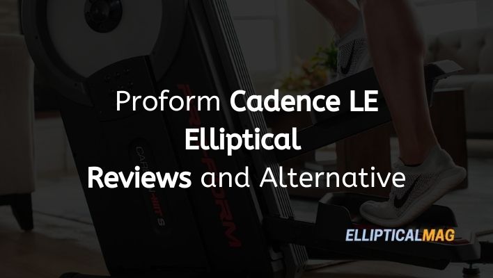 Proform Cadence LE Elliptical Reviews