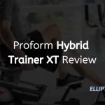 ProForm Hybrid Trainer XT Review