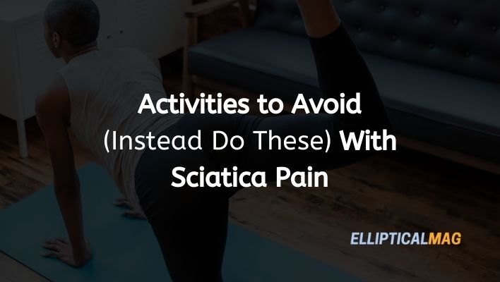Activities to avoid with sciatica pain