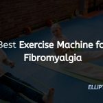 Best Exercise Machine for Fibromyalgia