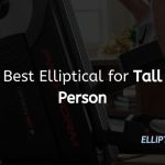 Best Elliptical for Tall Person