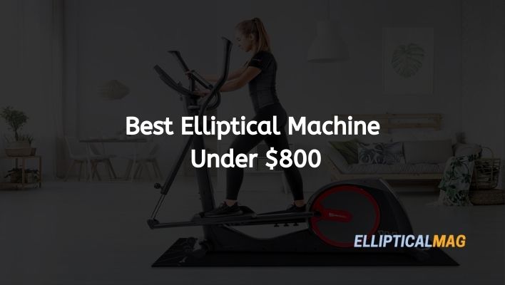 Best Ellipticals Under $800