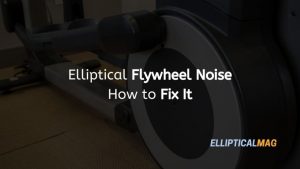 Elliptical Flywheel Noise: How to Fix It