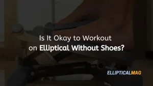 Elliptical Without Shoes